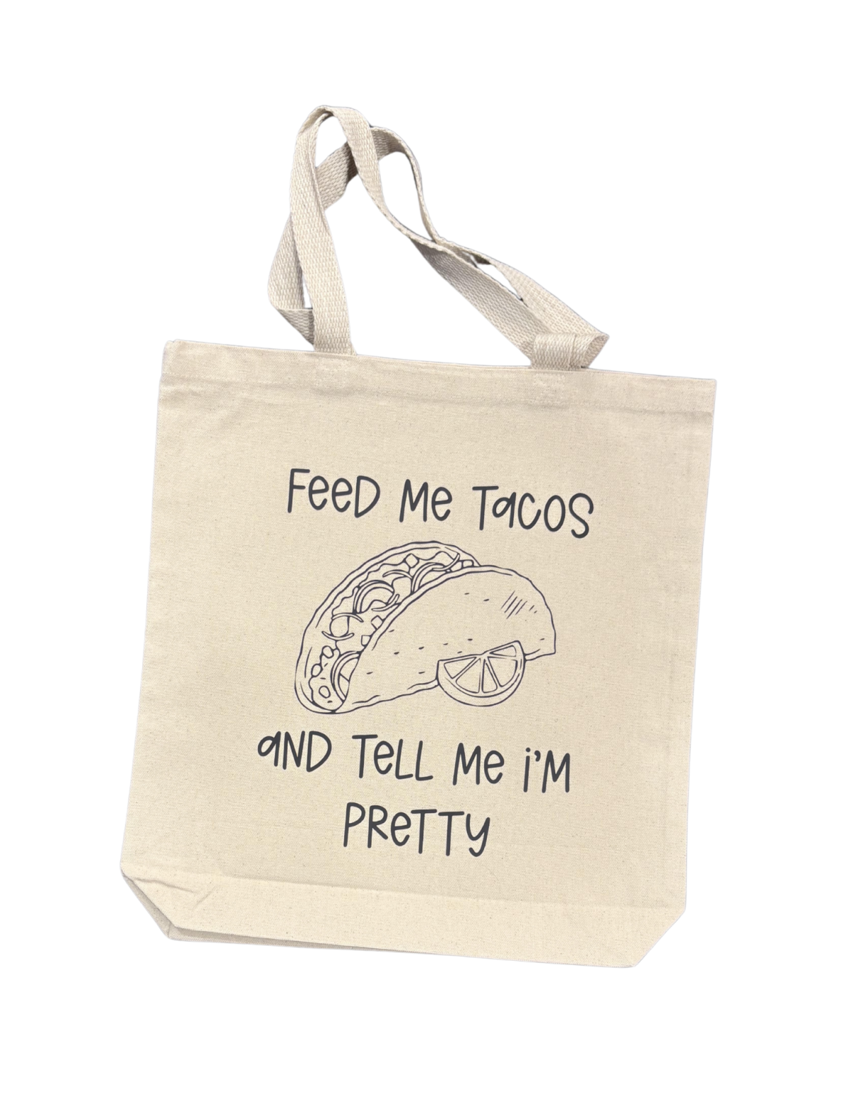 Picture of a Tote with "Feed Me Tacos and Tell Me I'm Pretty"