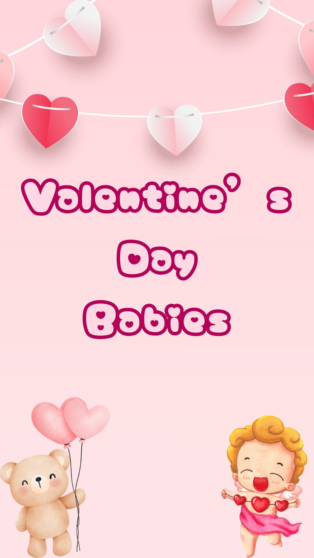 Paper hearts, bear holding a heart balloon, and Cupid. Text reads "Valentine's Day Babies."