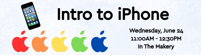 Intro to iPhone, Wednesday, June 24, 11:00AM - 12:30PM, In The Makery