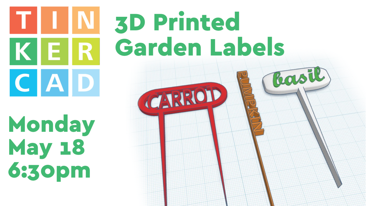 3d printed garden labels - monday, may 18th 6:30pm